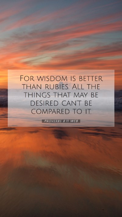Picture 07 - Proverbs 8:11 WEB Mobile Phone Wallpaper - For wisdom is better than rubies. All the things - Mobile Bible Verse Wallpaper