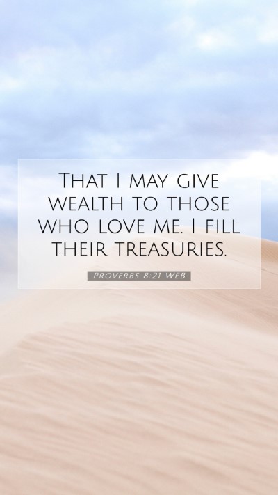 Picture 07 - Proverbs 8:21 WEB Mobile Phone Wallpaper - That I may give wealth to those who love me. I - Mobile Bible Verse Wallpaper