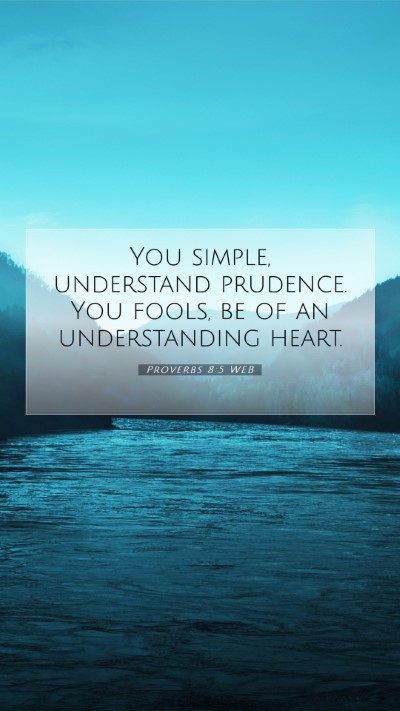 Picture 07 - Proverbs 8:5 WEB Mobile Phone Wallpaper - You simple, understand prudence. You fools, be of - Mobile Bible Verse Wallpaper