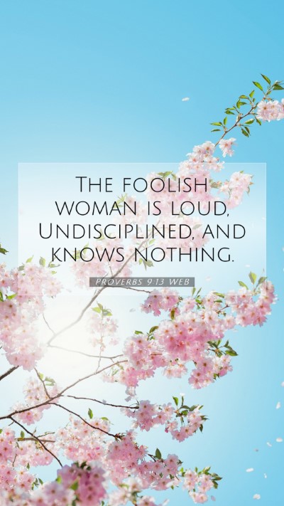 Picture 07 - Proverbs 9:13 WEB Mobile Phone Wallpaper - The foolish woman is loud, Undisciplined, and - Mobile Bible Verse Wallpaper