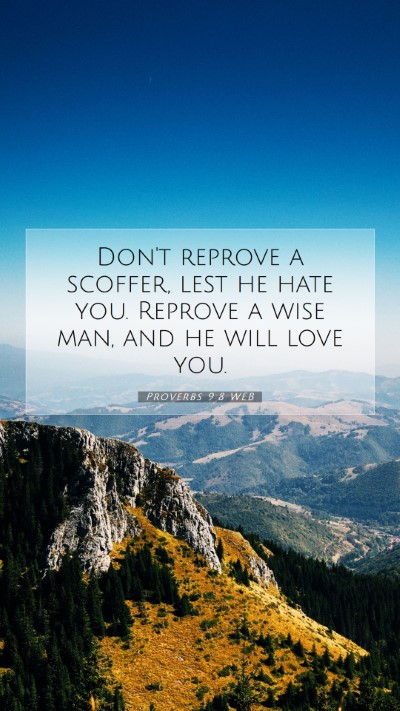 Picture 07 - Proverbs 9:8 WEB Mobile Phone Wallpaper - Don't reprove a scoffer, lest he hate you. - Mobile Bible Verse Wallpaper