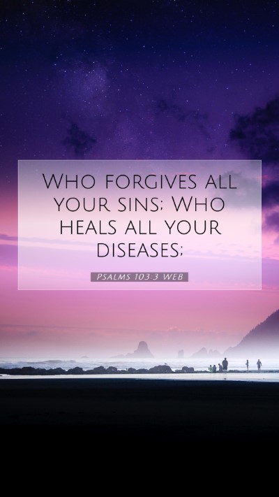 Picture 07 - Psalms 103:3 WEB Mobile Phone Wallpaper - Who forgives all your sins; Who heals all your - Mobile Bible Verse Wallpaper