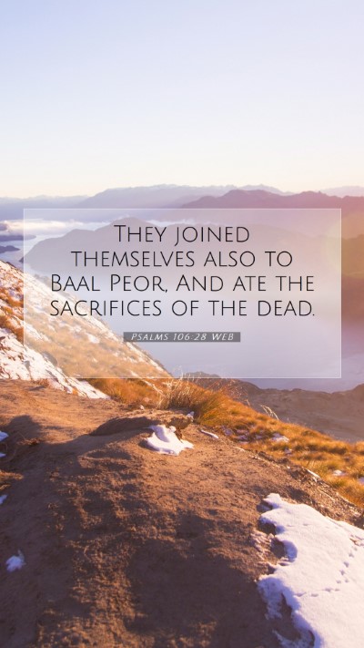 Picture 07 - Psalms 106:28 WEB Mobile Phone Wallpaper - They joined themselves also to Baal Peor, And ate - Mobile Bible Verse Wallpaper