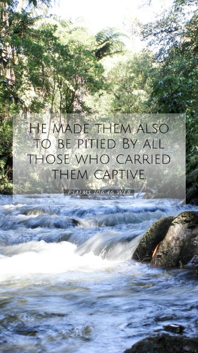 Picture 07 - Psalms 106:46 WEB Mobile Phone Wallpaper - He made them also to be pitied By all those who - Mobile Bible Verse Wallpaper