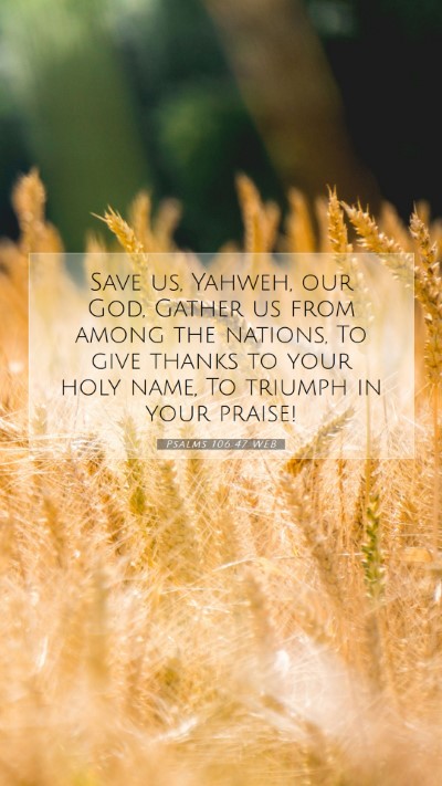 Picture 07 - Psalms 106:47 WEB Mobile Phone Wallpaper - Save us, Yahweh, our God, Gather us from among - Mobile Bible Verse Wallpaper
