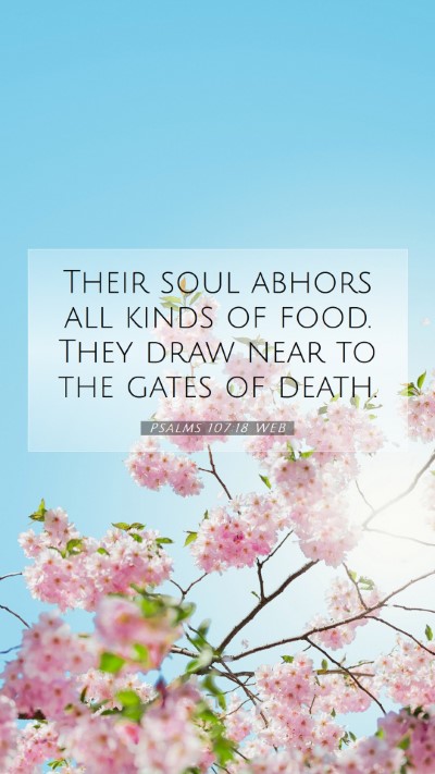 Picture 07 - Psalms 107:18 WEB Mobile Phone Wallpaper - Their soul abhors all kinds of food. They draw - Mobile Bible Verse Wallpaper