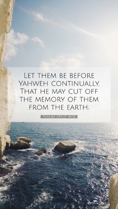 Picture 07 - Psalms 109:15 WEB Mobile Phone Wallpaper - Let them be before Yahweh continually, That he - Mobile Bible Verse Wallpaper