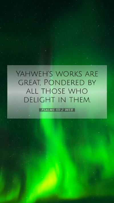 Picture 07 - Psalms 111:2 WEB Mobile Phone Wallpaper - Yahweh's works are great, Pondered by all those - Mobile Bible Verse Wallpaper