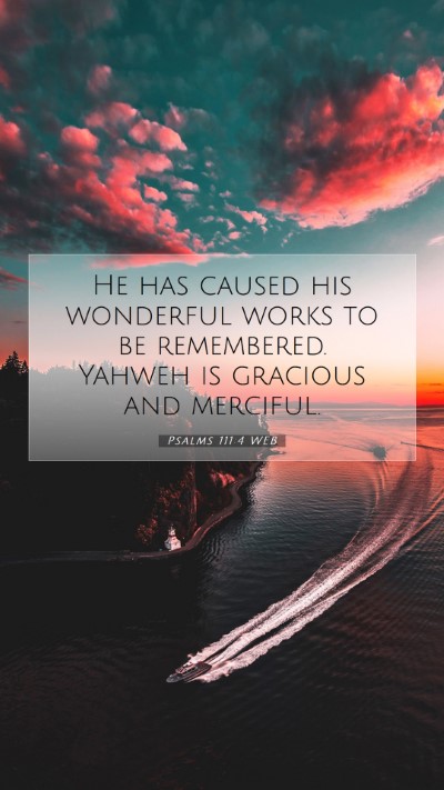 Picture 07 - Psalms 111:4 WEB Mobile Phone Wallpaper - He has caused his wonderful works to be - Mobile Bible Verse Wallpaper