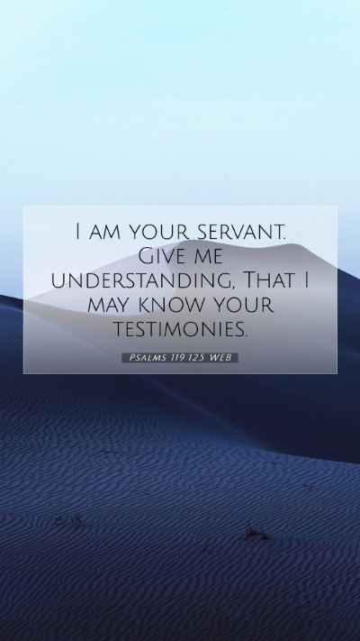 Picture 07 - Psalms 119:125 WEB Mobile Phone Wallpaper - I am your servant. Give me understanding, That I - Mobile Bible Verse Wallpaper