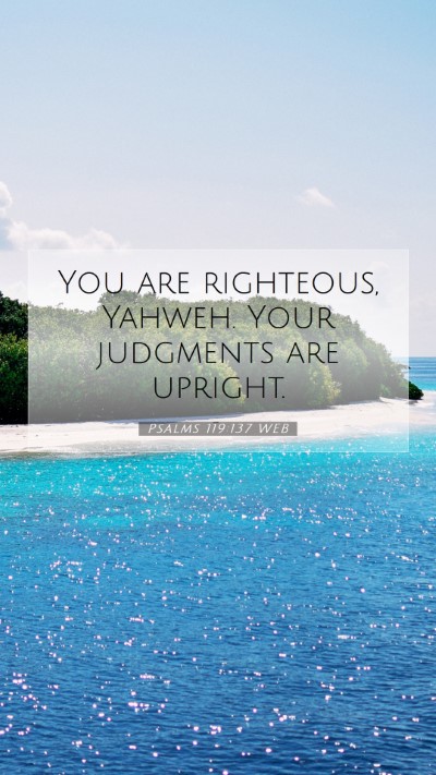 Picture 07 - Psalms 119:137 WEB Mobile Phone Wallpaper - You are righteous, Yahweh. Your judgments are - Mobile Bible Verse Wallpaper