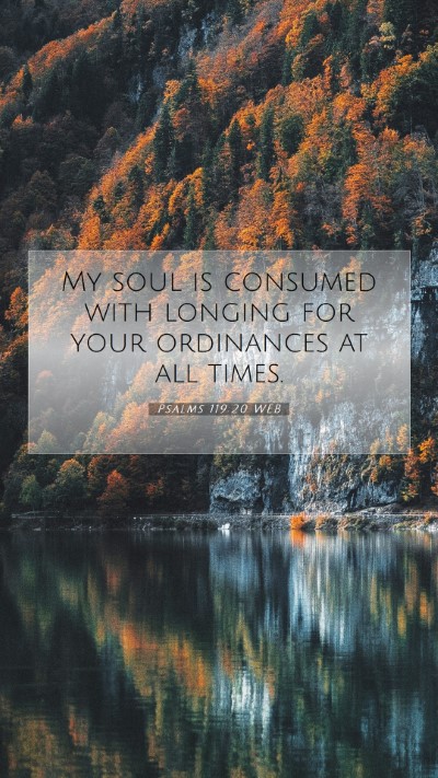 Picture 07 - Psalms 119:20 WEB Mobile Phone Wallpaper - My soul is consumed with longing for your - Mobile Bible Verse Wallpaper