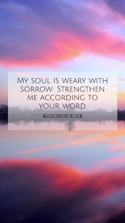 Picture 07 - Psalms 119:28 WEB Mobile Phone Wallpaper - My soul is weary with sorrow: Strengthen me - Mobile Bible Verse Wallpaper