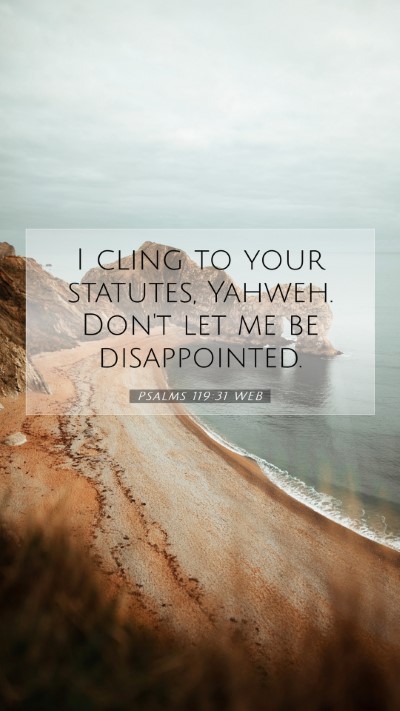 Picture 07 - Psalms 119:31 WEB Mobile Phone Wallpaper - I cling to your statutes, Yahweh. Don't let me be - Mobile Bible Verse Wallpaper