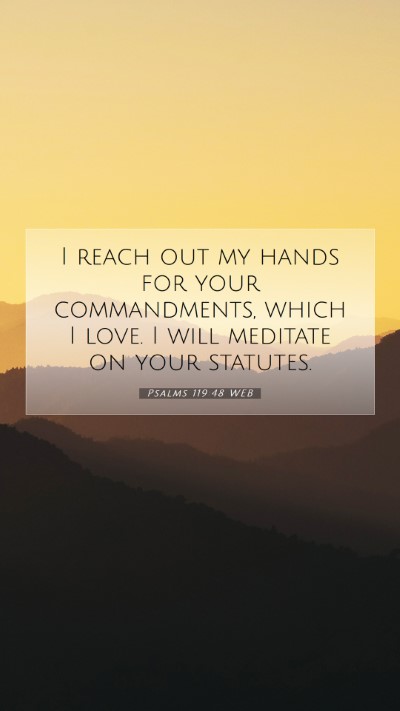Picture 07 - Psalms 119:48 WEB Mobile Phone Wallpaper - I reach out my hands for your commandments, which - Mobile Bible Verse Wallpaper