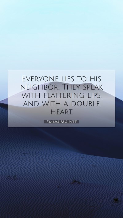 Picture 07 - Psalms 12:2 WEB Mobile Phone Wallpaper - Everyone lies to his neighbor. They speak with - Mobile Bible Verse Wallpaper