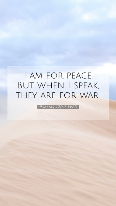 Picture 07 - Psalms 120:7 WEB Mobile Phone Wallpaper - I am for peace, But when I speak, they are for - Mobile Bible Verse Wallpaper