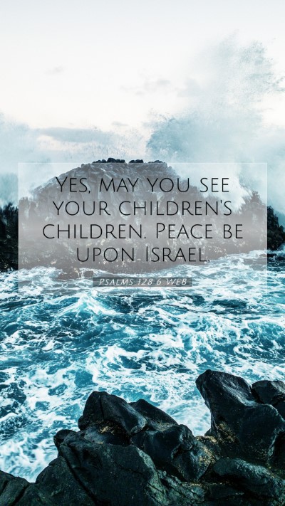 Picture 07 - Psalms 128:6 WEB Mobile Phone Wallpaper - Yes, may you see your children's children. Peace - Mobile Bible Verse Wallpaper