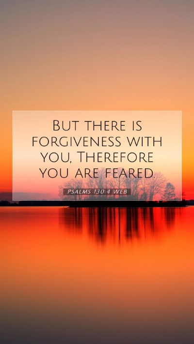 Picture 07 - Psalms 130:4 WEB Mobile Phone Wallpaper - But there is forgiveness with you, Therefore you - Mobile Bible Verse Wallpaper