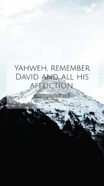 Picture 07 - Psalms 132:1 WEB Mobile Phone Wallpaper - Yahweh, remember David and all his - Mobile Bible Verse Wallpaper