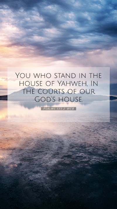 Picture 07 - Psalms 135:2 WEB Mobile Phone Wallpaper - You who stand in the house of Yahweh, In the - Mobile Bible Verse Wallpaper