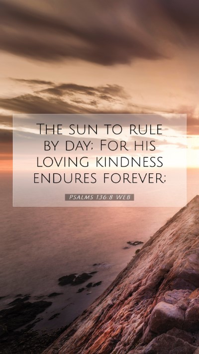 Picture 07 - Psalms 136:8 WEB Mobile Phone Wallpaper - The sun to rule by day; For his loving kindness - Mobile Bible Verse Wallpaper