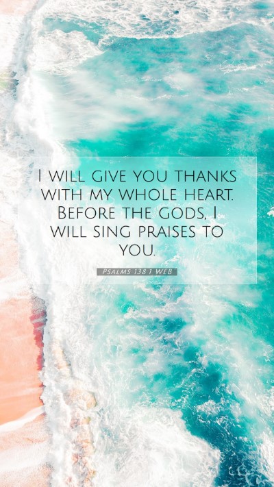Picture 07 - Psalms 138:1 WEB Mobile Phone Wallpaper - I will give you thanks with my whole heart. - Mobile Bible Verse Wallpaper
