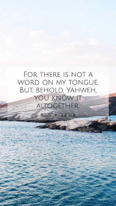Picture 07 - Psalms 139:4 WEB Mobile Phone Wallpaper - For there is not a word on my tongue, But, - Mobile Bible Verse Wallpaper
