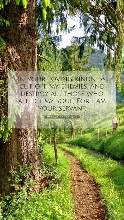 Picture 07 - Psalms 143:12 WEB Mobile Phone Wallpaper - In your loving kindness, cut off my enemies, And - Mobile Bible Verse Wallpaper
