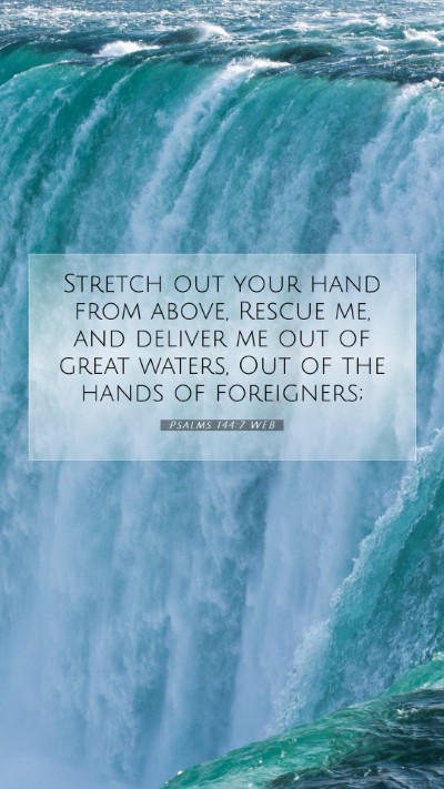 Picture 07 - Psalms 144:7 WEB Mobile Phone Wallpaper - Stretch out your hand from above, Rescue me, and - Mobile Bible Verse Wallpaper