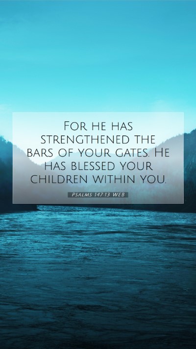 Picture 07 - Psalms 147:13 WEB Mobile Phone Wallpaper - For he has strengthened the bars of your gates. - Mobile Bible Verse Wallpaper