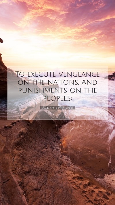 Picture 07 - Psalms 149:7 WEB Mobile Phone Wallpaper - To execute vengeance on the nations, And - Mobile Bible Verse Wallpaper