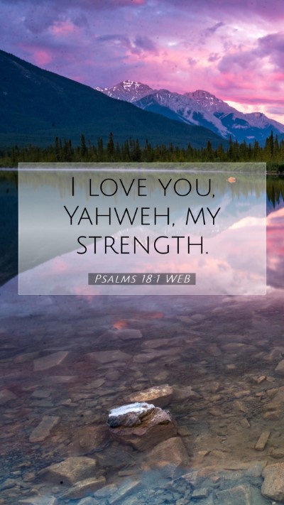Picture 07 - Psalms 18:1 WEB Mobile Phone Wallpaper - I love you, Yahweh, my - Mobile Bible Verse Wallpaper