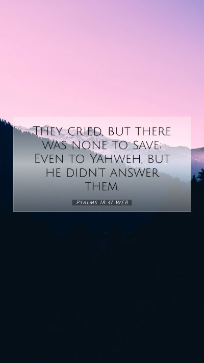 Picture 07 - Psalms 18:41 WEB Mobile Phone Wallpaper - They cried, but there was none to save; Even to - Mobile Bible Verse Wallpaper