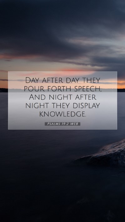 Picture 07 - Psalms 19:2 WEB Mobile Phone Wallpaper - Day after day they pour forth speech, And night - Mobile Bible Verse Wallpaper