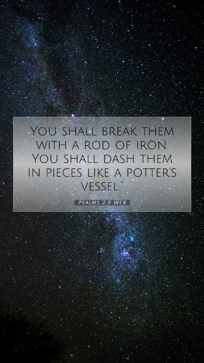 Picture 07 - Psalms 2:9 WEB Mobile Phone Wallpaper - You shall break them with a rod of iron. You - Mobile Bible Verse Wallpaper