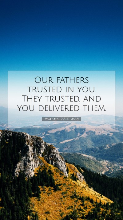 Picture 07 - Psalms 22:4 WEB Mobile Phone Wallpaper - Our fathers trusted in you. They trusted, and you - Mobile Bible Verse Wallpaper