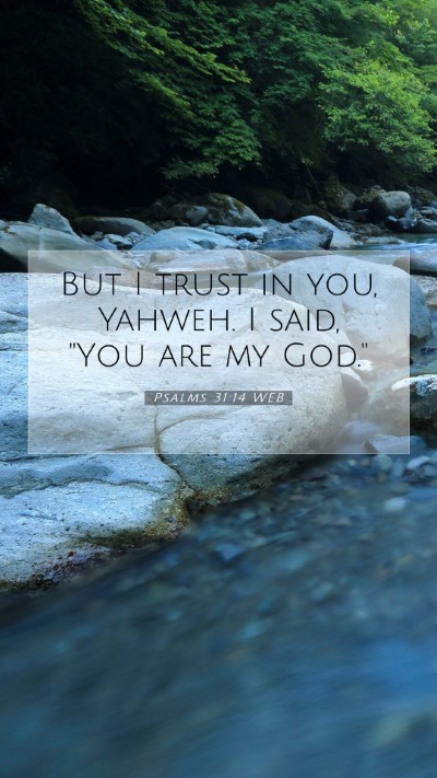 Picture 07 - Psalms 31:14 WEB Mobile Phone Wallpaper - But I trust in you, Yahweh. I said, 