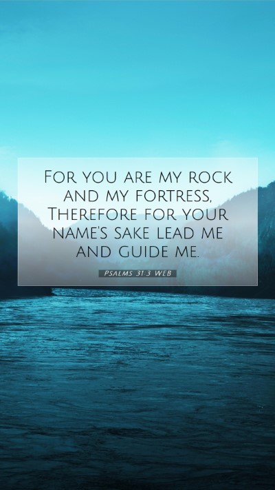 Picture 07 - Psalms 31:3 WEB Mobile Phone Wallpaper - For you are my rock and my fortress, Therefore - Mobile Bible Verse Wallpaper