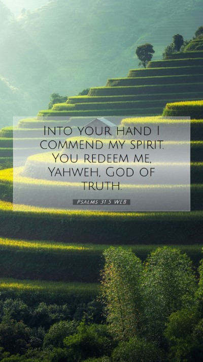 Picture 07 - Psalms 31:5 WEB Mobile Phone Wallpaper - Into your hand I commend my spirit. You redeem - Mobile Bible Verse Wallpaper