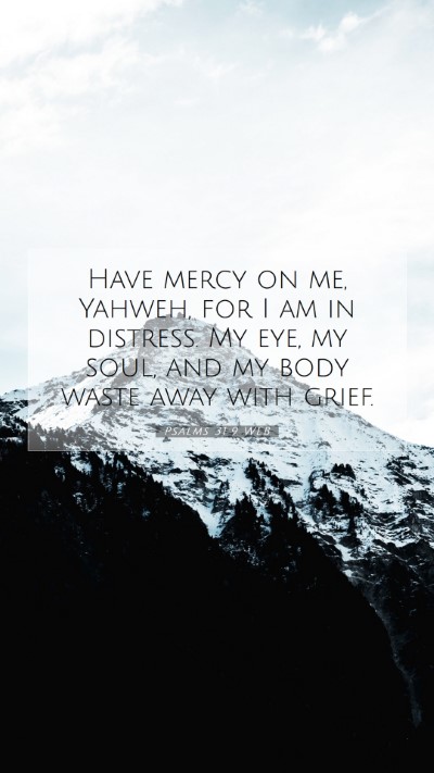 Picture 07 - Psalms 31:9 WEB Mobile Phone Wallpaper - Have mercy on me, Yahweh, for I am in distress. - Mobile Bible Verse Wallpaper