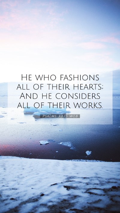 Picture 07 - Psalms 33:15 WEB Mobile Phone Wallpaper - He who fashions all of their hearts; And he - Mobile Bible Verse Wallpaper