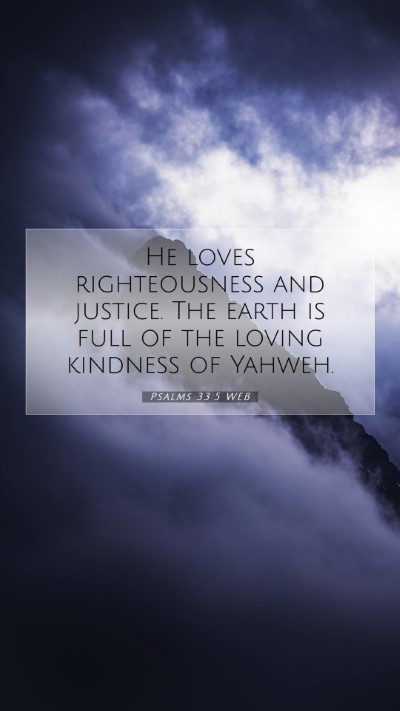Picture 07 - Psalms 33:5 WEB Mobile Phone Wallpaper - He loves righteousness and justice. The earth is - Mobile Bible Verse Wallpaper