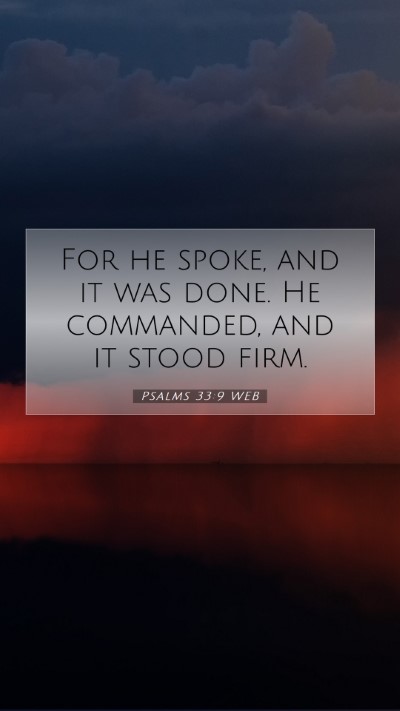 Picture 07 - Psalms 33:9 WEB Mobile Phone Wallpaper - For he spoke, and it was done. He commanded, and - Mobile Bible Verse Wallpaper