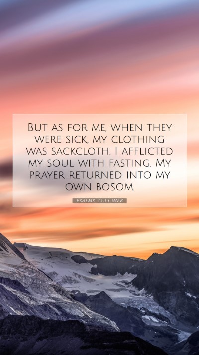 Picture 07 - Psalms 35:13 WEB Mobile Phone Wallpaper - But as for me, when they were sick, my clothing - Mobile Bible Verse Wallpaper