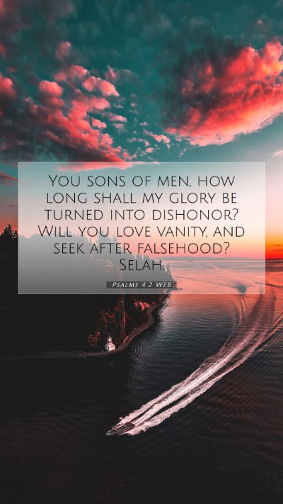 Picture 07 - Psalms 4:2 WEB Mobile Phone Wallpaper - You sons of men, how long shall my glory be - Mobile Bible Verse Wallpaper