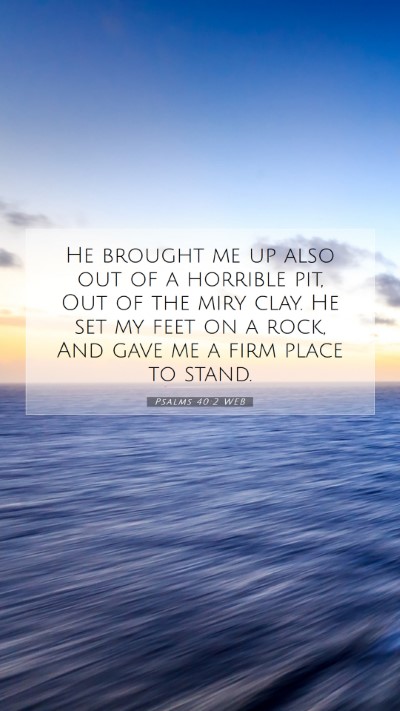 Picture 07 - Psalms 40:2 WEB Mobile Phone Wallpaper - He brought me up also out of a horrible pit, Out - Mobile Bible Verse Wallpaper