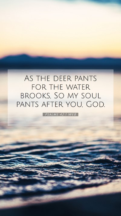 Picture 07 - Psalms 42:1 WEB Mobile Phone Wallpaper - As the deer pants for the water brooks, So my - Mobile Bible Verse Wallpaper