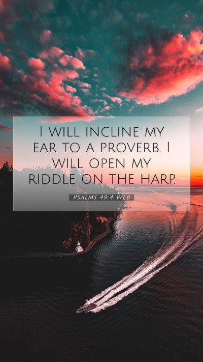 Picture 07 - Psalms 49:4 WEB Mobile Phone Wallpaper - I will incline my ear to a proverb. I will open - Mobile Bible Verse Wallpaper
