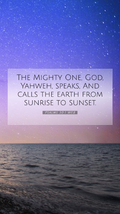 Picture 07 - Psalms 50:1 WEB Mobile Phone Wallpaper - The Mighty One, God, Yahweh, speaks, And calls - Mobile Bible Verse Wallpaper